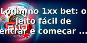 Login no 1xx bet: o jeito fácil de entrar e começar a apostar 🔥